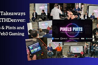 Key Takeaways from ETHDenver: Pixels, Pints & Web3 Gaming
