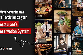 5 Ways SevenRooms Can Revolutionize Your Restaurant’s Reservation System