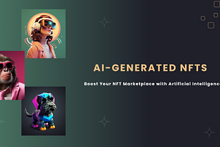 AI-Generated NFTs Simplified: Boost Your NFT Marketplace with Artificial Intelligence