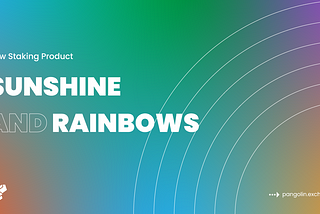 Pangolin Launches Sunshine and Rainbows: The Ultimate Staking Algorithm for Sticky Liquidity