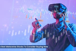 The Best Metaverse Stocks To Consider Buying Now