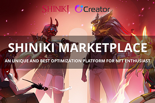 SHINIKI NFT MARKETPLACE — AN UNIQUE AND BEST OPTIMIZATION PLATFORM FOR NFT ENTHUSIAST