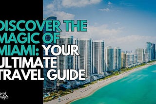 Discover the Magic of Miami: Your Ultimate Travel Guide