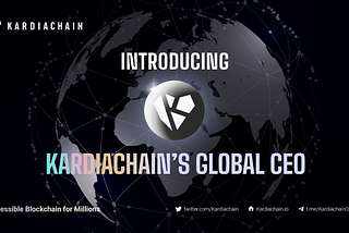 KardiaChain announces new Global CEO to further leverage international expansion