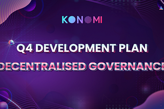 Konomi Q4 Development Plan — Decentralised Governance