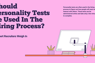 Should Personality Tests Be Used in the Hiring Process? 6 Expert Recruiters Weigh In