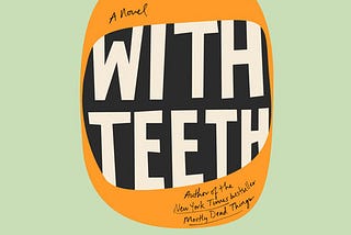 The Messy Queer Beauty of With Teeth: Interviewing Kristen Arnett