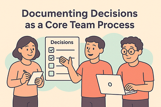 Documenting Decisions as a Core Team Process