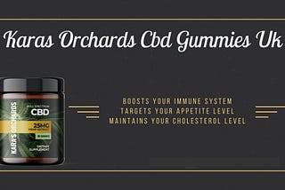 Kara’s Orchards CBD Gummies UK: Say Goodbye To Joint & Chronic Pains