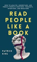 PDF Read People Like a Book: How to Analyze, Understand, and Predict People's Emotions, Thoughts, Intentions, and Behaviors By Patrick King