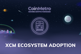 CoinMetro Exchange: XCM Ecosystem Adoption