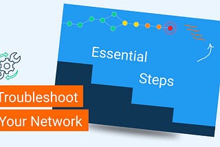 Essential Steps to Troubleshoot A Network