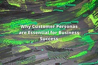 Customer personas are crucial for business success