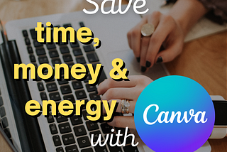 3 Ways Canva Can Save Your Time, Money And Energy In Your Natural Products Business
