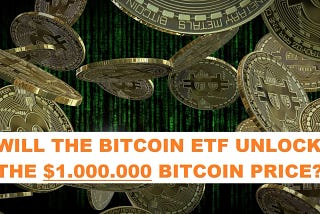 Bitcoin ETFs, are they the key that unlocks the $1.000.000 Bitcoin price?