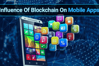 How Will The Blockchain Technology Impact Mobile Application Community?