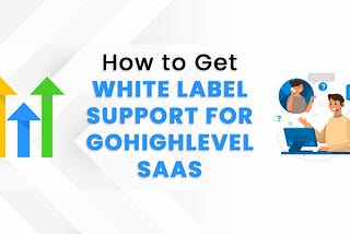 Gohighlevel Whitelabel Support: Boost Your Agency's Credibility