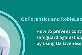 RobleLabs and Oz Forensics Enhance Eurocapital’s Credit Process with Liveness Detection Biometrics