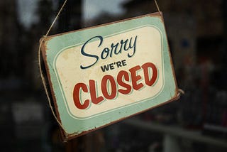 Sorry, We’re Closed