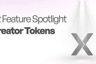 Feature Spotlight: Creator Tokens