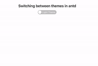 Switching between themes in react and antd