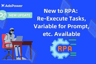 New to RPA: Re-Execute Tasks, Variable for Prompt, etc. Available