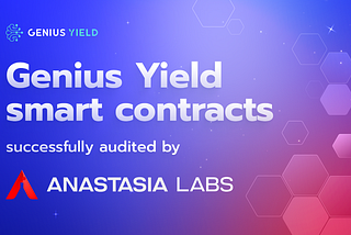 Genius Yield smart contracts successfully audited by Anastasia Labs