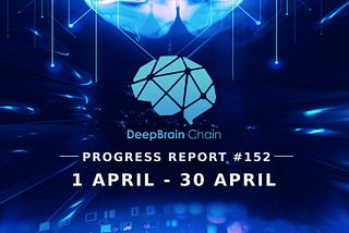 DeepBrain Chain Progress Report #152 04.01–04.15(2024)
