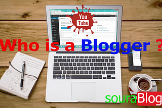 Who is a Blogger, What does he do and How much does he Earn?