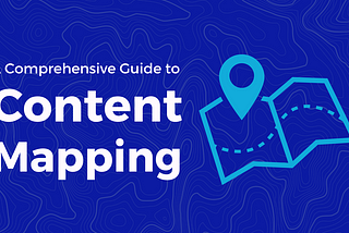 How To Create a Content Map: A Complete Guide — People First Content