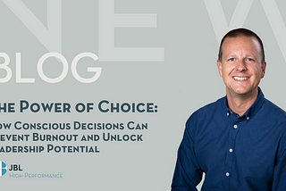 The Power of Choice: How Your Conscious Decisions Can Prevent Burnout and Unlock Leadership…