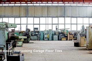 All About Interlocking Garage Floor Tiles