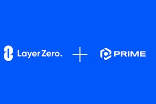 Prime Protocol Enhances Cross-Chain Communications with LayerZero
