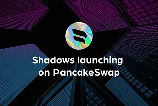 Shadows Launching On PancakeSwap