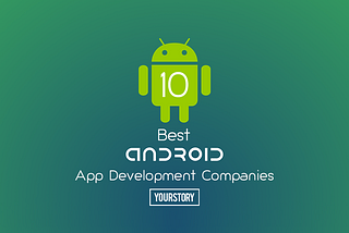 Best Android App Development Companies to Hire in 2019