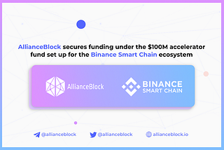 AllianceBlock 宣布从币安智能链生态1亿美元加速基金中融资成功