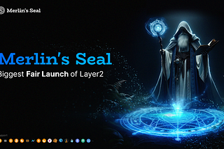 Merlin’s Seal: The Biggest Fair Launch of Layer2