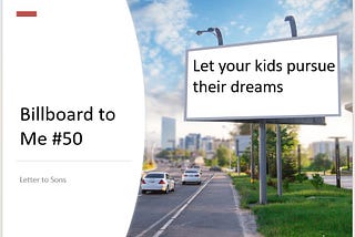 BB2ME #50 — Let your kids pursue their dreams. They may achieve them. — Letter to Sons