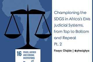 Championing the SDGs in Africa’s EMs Judicial System, from top to bottom and Repeat. Pt. 2