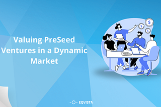 Valuing PreSeed Ventures in a Dynamic Market