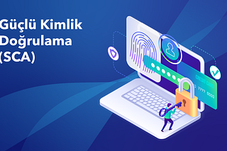 Güçlü Kimlik Doğrulama (SCA) Nedir?
