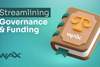 Streamlining Governance & Funding: The Next Chapter for WAX Blockchain