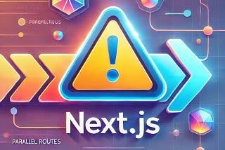 Parallel Routes In NextJs and Tricky parts