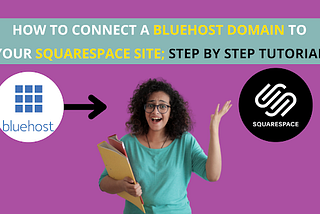 HOW TO CONNECT A BLUEHOST DOMAIN TO SQUARESPACE SITE