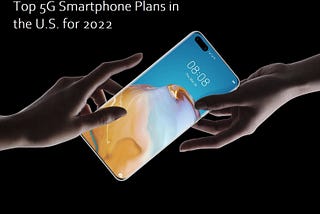 Top 5G Smartphone Plans in the U.S. for 2022