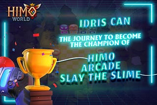 🏆 İDRIS CAN: THE JOURNEY TO BECOMING THE CHAMPION OF HIMO ARCADE: “SLAY THE SLIME”