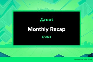 Root Protocol Monthly Recap — 6/2024