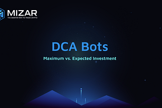 Mizar | DCA Bots: Maximum vs. Expected Investment