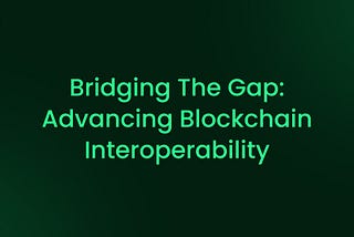 Bridging the Gap: Advancing Blockchain Interoperability