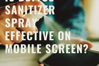 Is Dettol Sanitizer Spray effective on a mobile screen? Here’s the answer -